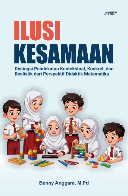 ILUSI KESAMAAN: Distingsi Pendekatan Kontekstual, Konkret, dan Realistik dari Perspektif Didaktik Matematika