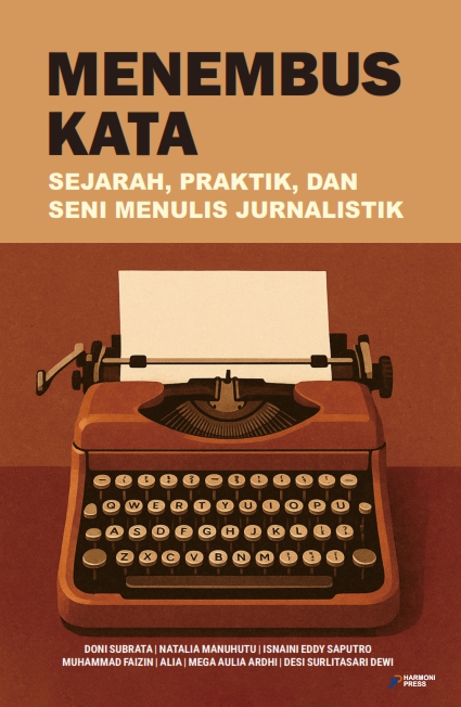 MENEMBUS KATA: SEJARAH, PRAKTIK, DAN SENI MENULIS JURNALISTIK