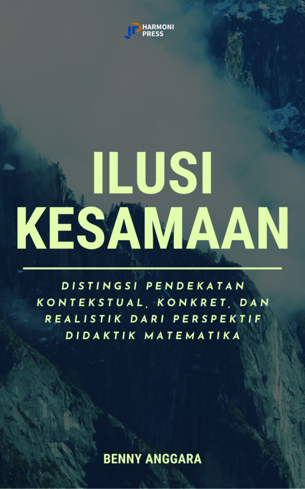 ILUSI KESAMAAN: Distingsi Pendekatan Kontekstual, Konkret, dan Realistik dari Perspektif Didaktik Matematika
