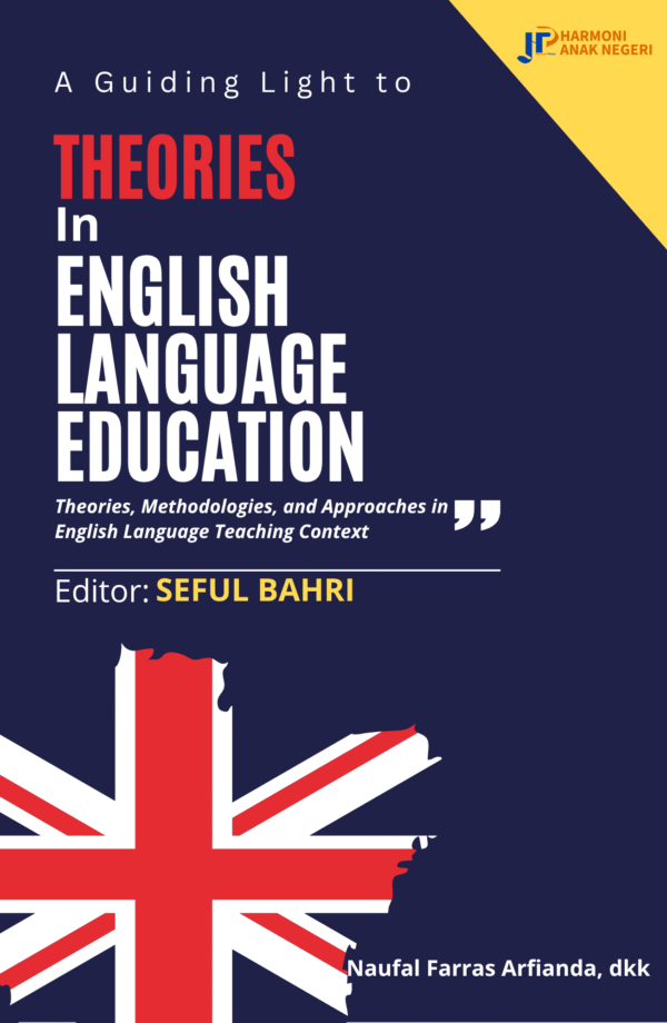 A Guiding Light to THEORIES IN ENGLISH LANGUAGE EDUCATION: Theories, Methodologies, and Approaches in English Language Teaching Context
