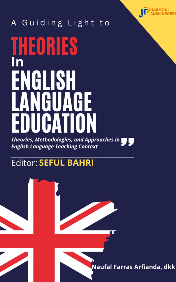 A Guiding Light to THEORIES IN ENGLISH LANGUAGE EDUCATION: Theories, Methodologies, and Approaches in English Language Teaching Context