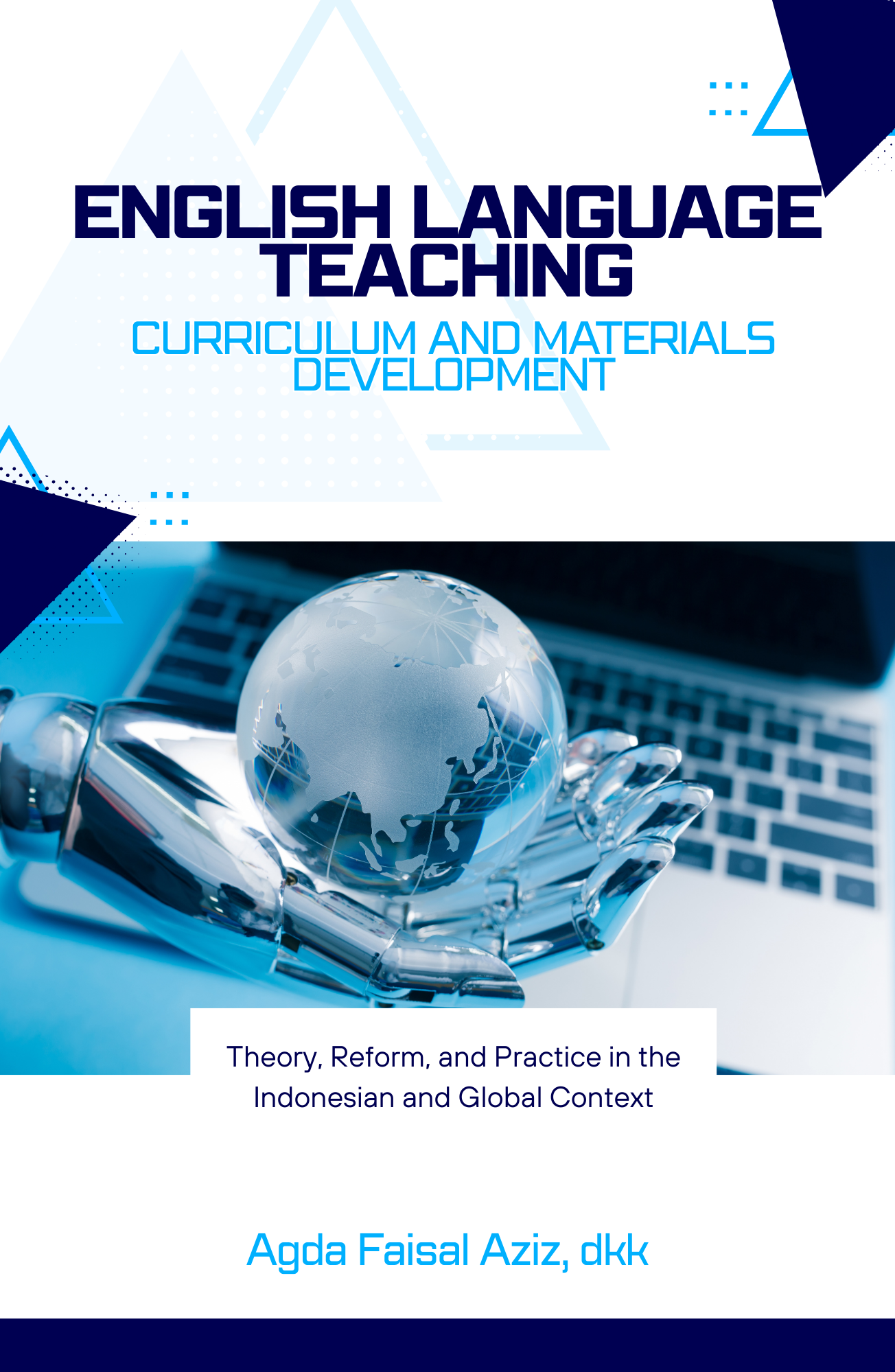 ENGLISH LANGUAGE TEACHING CURRICULUM AND MATERIALS DEVELOPMENT: Theory, Reform, and Practice in the Indonesian and Global Context