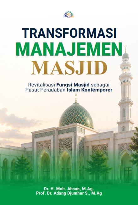 TRANSFORMASI MANAJEMEN MASJID: Revitalisasi Fungsi Masjid sebagai Pusat Peradaban Islam Kontemporer