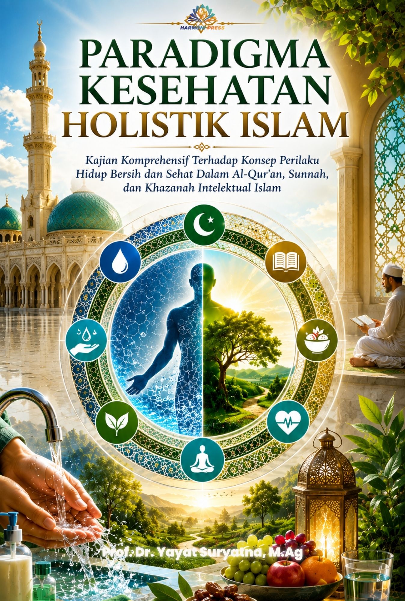 PARADIGMA KESEHATAN HOLISTIK ISLAM: Kajian Komprehensif Terhadap Konsep Perilaku Hidup Bersih dan Sehat Dalam Al-Qur'an, Sunnah, dan Khazanah Intelektual Islam