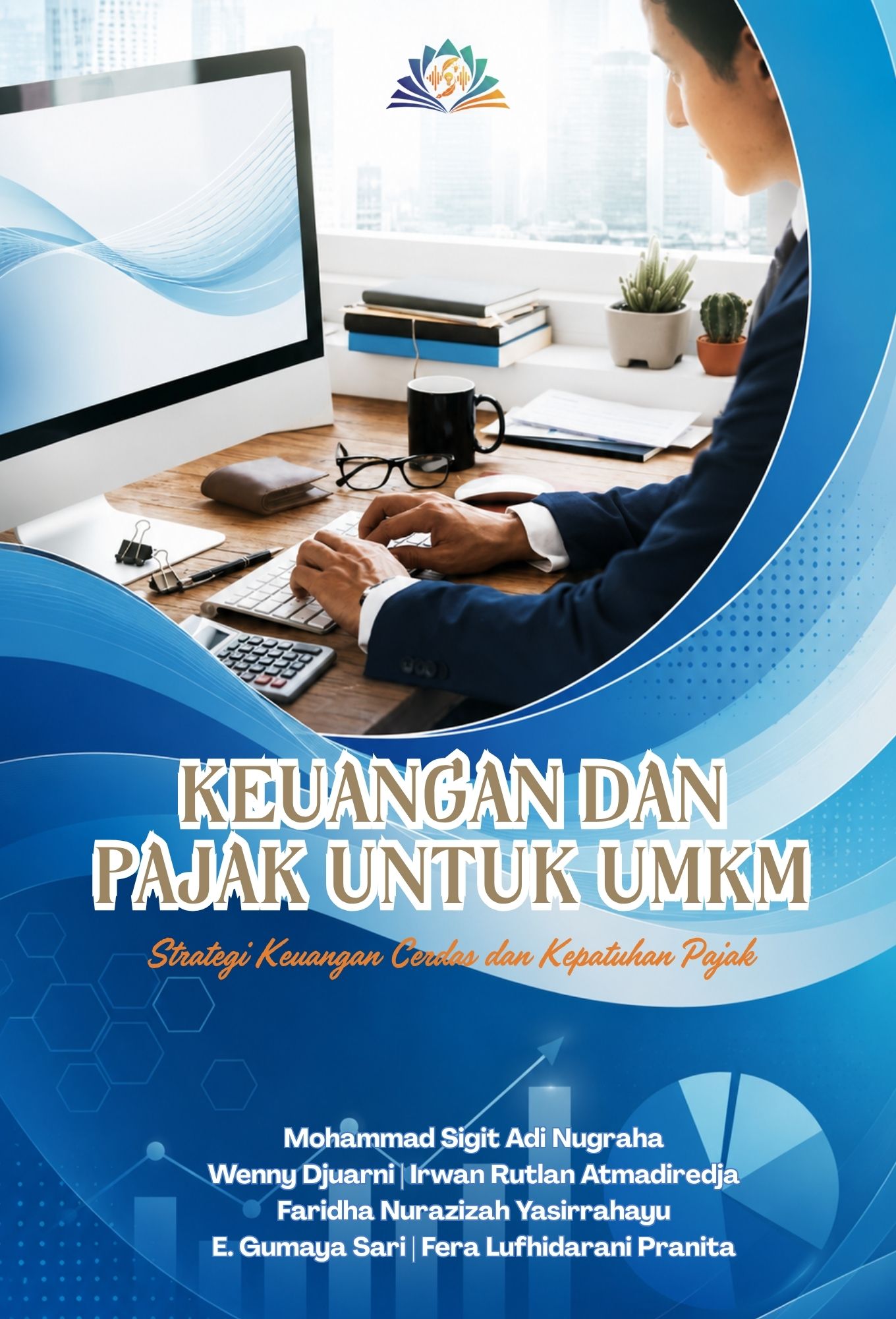 KEUANGAN DAN PAJAK UNTUK UMKM: Strategi Keuangan Cerdas dan Kepatuhan Pajak