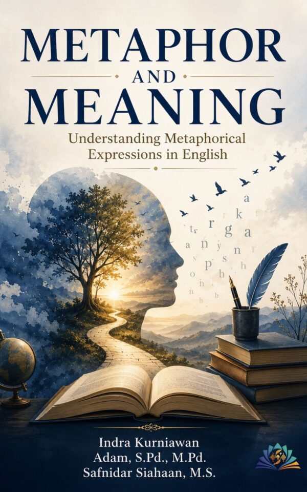 METAPHOR AND MEANING Understanding Metaphorical Expressions in English