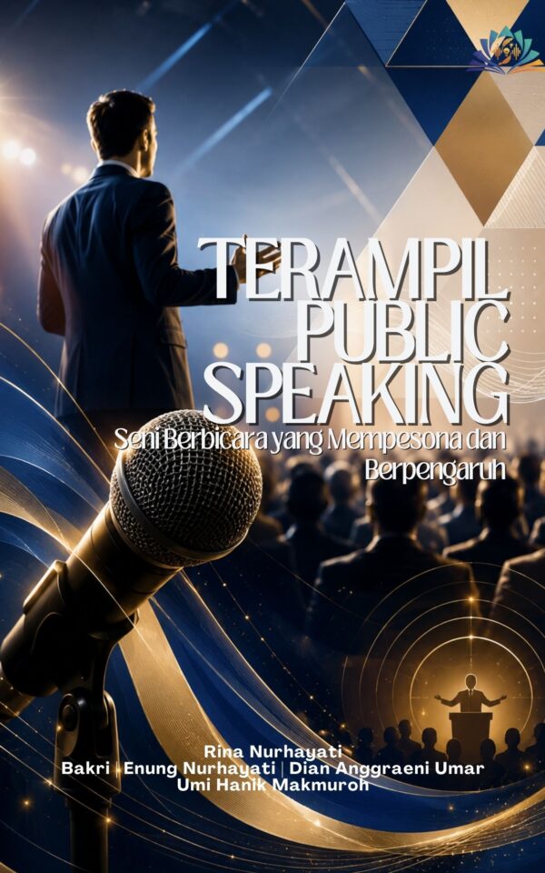 TERAMPIL PUBLIC SPEAKING: Seni Berbicara yang Mempesona dan Berpengaruh